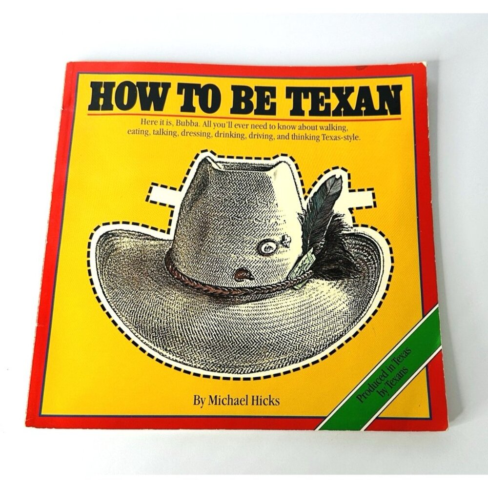 How To Be Texan Michael Hicks 1981 Soft Cover Book Hats Chili Ranches Critters